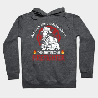 All men are created equal then they become firefighter Hoodie